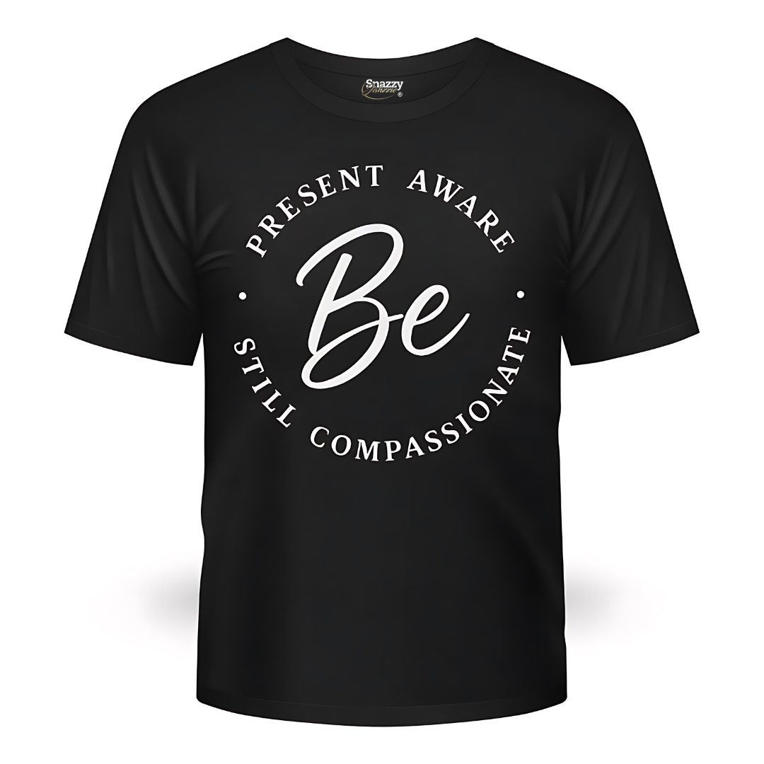 Be Present. Be Aware T-Shirt